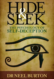 Hide and Seek: The Psychology of Self-Deception (Burton, Neel)