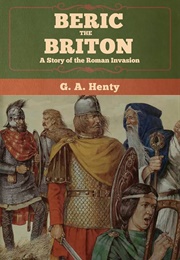 Beric the Briton : A Story of the Roman Invasion (Henty, G.A.)
