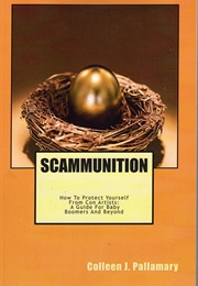 Scammunition: How to Protect Yourself From Con Artists (Colleen J. Pallamary)