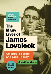 The Many Lives of James Lovelock: Science, Secrets and Gaia Theory (Jonathan Watts)