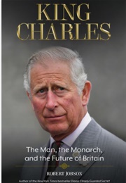 King Charles: The Man, the Monarch, and the Future of Britain (Robert Jobson)