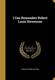 I Can Remember Robert Louis Stevenson (Rosaline Masson)