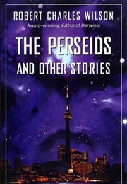 The Perseids and Other Stories (Robert Charles Wilson)