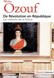 De Révolution En République : Les Chemins De La France (Mona Ozouf)
