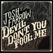 Devil Don't You Fool Me - Josh Farrow