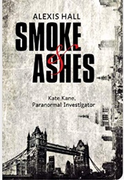 Smoke & Ashes (Alexis Hall)