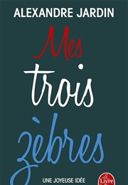 Mes Trois Zèbres (Alexandre Jardin)