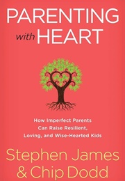 Parenting With Heart (Stephen James &amp; Chip Dodd)