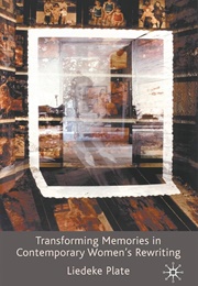 Transforming Memories in Contemporary Women's Rewriting (Liedeke Plate)