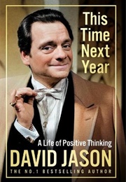 This Time Next Year: A Life of Positive Thinking (David Jason)