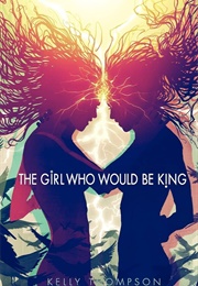 The Girl Who Would Be King (Thompson, Kelly)