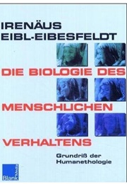 Die Biologie Des Menschlichen Verhaltens (Irenäus Von Eibl-Eibesfeldt)