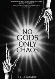 No Gods, Only Chaos (L. P. Hernandez)