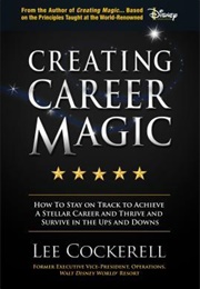 Career Magic: How to Stay on Track to Achieve a Stellar Career (Lee Cockerell)