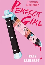 The Perfect Girl (Tracy Banghart)