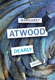 Dearly: New Poems (Atwood, Margaret)