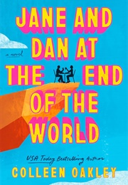 Jane and Dan at the End of the World (Colleen Oakley)
