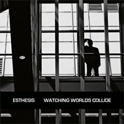 Esthesis - Watching Worlds Collide
