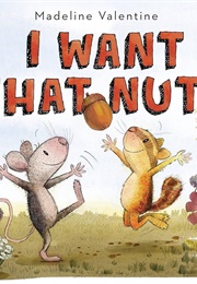 I Want That Nut! (Madeline Valentine)