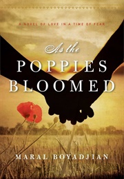 As the Poppies Bloomed: A Novel of Love in a Time of Fear (Boyadjian, Maral)