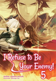 I Refuse to Be Your Enemy! Volume 5 (Kanata Satsuki)