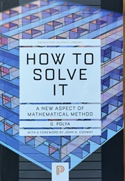 How to Solve It (G Polya)
