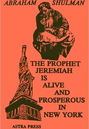 The Prophet Jeremiah Is Alive and Prosperous in New York (Abraham Shulman)