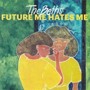 Future Me Hates Me (The Beths, 2018)