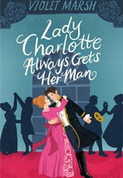 Lady Charlotte Always Gets Her Man (Violet Marsh)