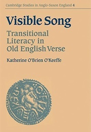 Visible Song: Transitional Literacy in Old English Verse (Katherine O'Brien O'Keeffe)