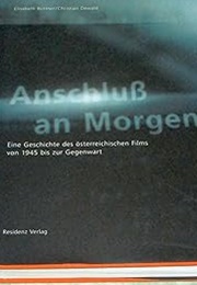 Anschluß an Morgen: Eine Geschichte Des Österreichischen Films Von 1945 Bis Zur Gegenwart (Elisabeth Büttner and Christian Dewald)