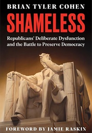 Shameless: Republicans' Deliberate Dysfunction and the Battle to Preserve Democracy (Brian Tyler Cohen)