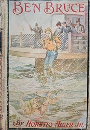 Ben Bruce: Scenes in the Life of a Bowery Newsboy (Horatio Alger Jr.)