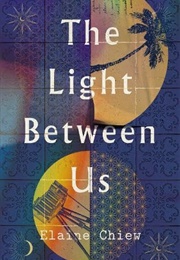 The Light Between Us (Elaine Chiew)