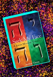 Seek My Face: A Jewish Mystical Theology (Arthur Green)