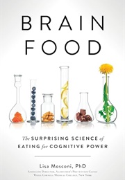 Brain Food: The Surprising Science of Eating for Cognitive Power (Lisa Mosconi)