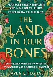 The Land in Our Bones (Layla K. Feghali)