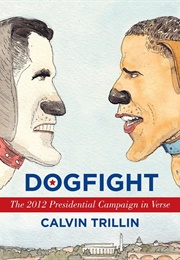 Dogfight: The 2012 Presidential Campaign in Verse (Tilling, Calvin)