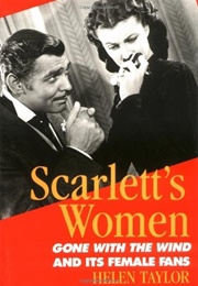 Scarlett's Women: Gone With the Wind & It's Female Fans (Helen Taylor)