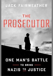 The Prosecutor: One Man's Battle to Bring Nazis to Justice (Jack Fairweather)
