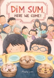Dim Sum, Here We Come! (Maple Lam)