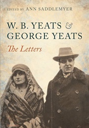 W. B. Yeats & George Yeats: The Letters (Edited by Ann Saddlemeyer)