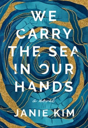 We Carry the Sea in Our Hands (Janie Kim)