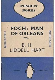 Foch: Man of Orleans. Vol. I (B. H. Liddell Hart)