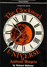 The Clockwork Universe of Anthony Burgess (Richard Mathews)