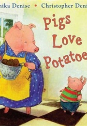 Pigs Love Potatoes (Anika Aldamuy Denise)