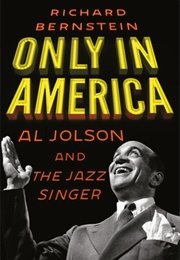 Only in America: Al Jolson and the Jazz Singer (Richard Bernstein)