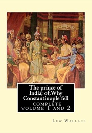 The Prince of India (Or Why Constantinople Fell) (Both Volumes) (Wallace, Lewis)