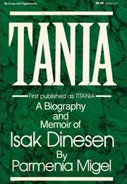 Tania: A Biography and Memoir of Isak Dinesen (Parmenia Migel)