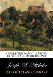 Before the Dawn a Story of the Fall of Richmond (Altsheler, Joseph A.)